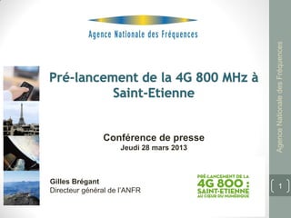 Agence Nationale des Fréquences
               Conférence de presse
                     Jeudi 28 mars 2013



Gilles Brégant
                                                 1
Directeur général de l’ANFR
 