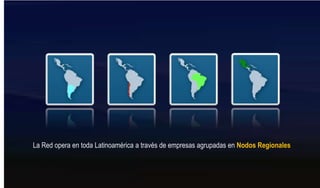 La Red opera en toda Latinoamérica a través de empresas agrupadas en Nodos Regionales
