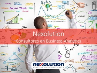 Nexolution
Consultores en Business Analytics
 