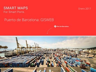 1
Puerto de Barcelona: GISWEB
Enero 2017
 