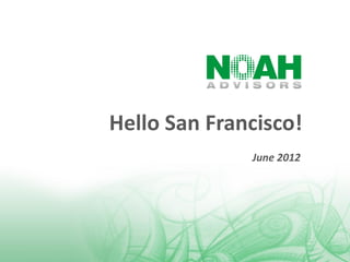 Hello San Francisco!
              June 2012
 