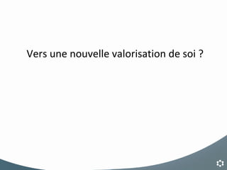 Vers une nouvelle valorisation de soi ?  