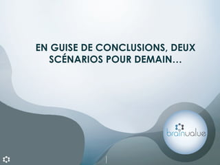 EN GUISE DE CONCLUSIONS, DEUX SCÉNARIOS POUR DEMAIN… 