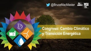 @BruceMacMaster
Congreso: Cambio Climático
y Transición Energética
 