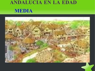 ANDALUCIA EN LA EDAD   MEDIA 