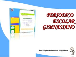 www.colgimnasiosantander.blogspot.com PERIODICO  ESCOLAR GIMNASIANO 