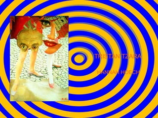 TRISTAN TZARA HANNAH HOECH 
