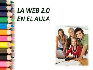 LA WEB 2.0
EN EL AULA
 