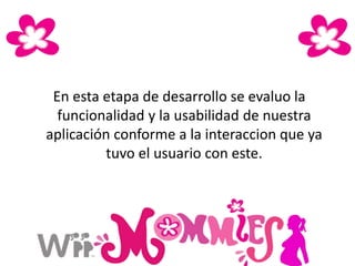 En esta etapa de desarrollo se evaluo la
funcionalidad y la usabilidad de nuestra
aplicación conforme a la interaccion que ya
tuvo el usuario con este.
 