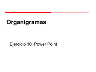 Organigramas


Ejercicio 10 Power Point
 