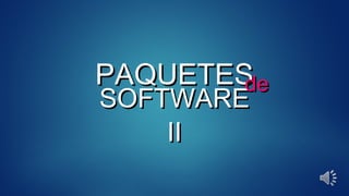 PAQUETESPAQUETES
SOFTWARESOFTWARE
IIII
dede
 