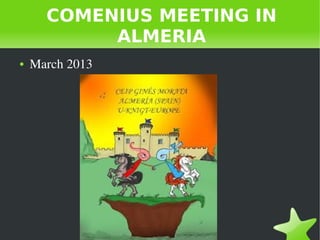    
COMENIUS MEETING IN
ALMERIA
● March 2013
 