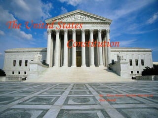 The United States Constitution By:  Alena Bailey, Michele Mattera & Dan Arnold 
