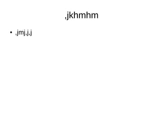 ,jkhmhm
● ,jmj,j,j
 