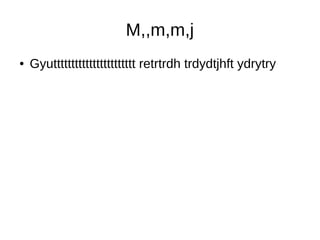 M,,m,m,j
● Gyuttttttttttttttttttttttt retrtrdh trdydtjhft ydrytry
 
