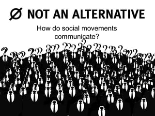 How do social movements
communicate?

 