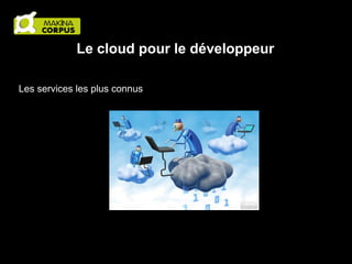 Le cloud pour le développeur
Les services les plus connus

 