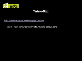 Yahoo!QL
http://developer.yahoo.com/yql/console
select * from html where url="http://makina-corpus.com"

 
