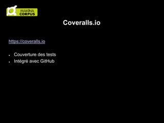 Coveralls.io
https://coveralls.io
●
●

Couverture des tests
Intégré avec GitHub

 