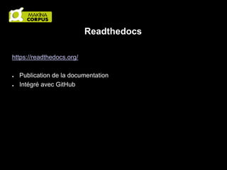 Readthedocs
https://readthedocs.org/
●
●

Publication de la documentation
Intégré avec GitHub

 