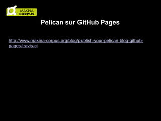 Pelican sur GitHub Pages
http://www.makina-corpus.org/blog/publish-your-pelican-blog-githubpages-travis-ci

 