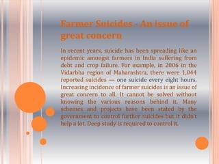 The first state where suicides were reported was Maharashtra. Soon newspapers began to report similar occurrences from Andhra Pradesh. 