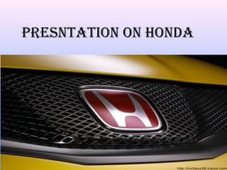 PRESNTATION ON HONDA
 