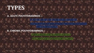 TYPES
A. ACUTE POLYHYDRAMNIOS :-
B. CHRONIC POLYHYDRAMNIOS :-
11/19/2021 7
 