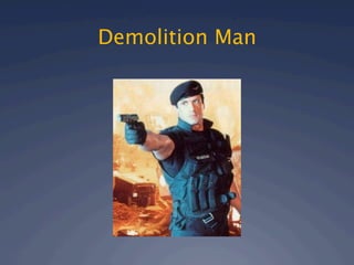 Demolition Man
 