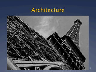 Architecture




               18
 