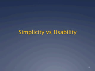 Simplicity vs Usability




                          33
 