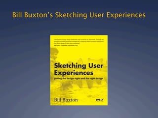 Bill Buxton’s Sketching User Experiences
 