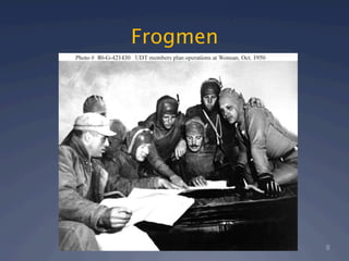 Frogmen




          8
 