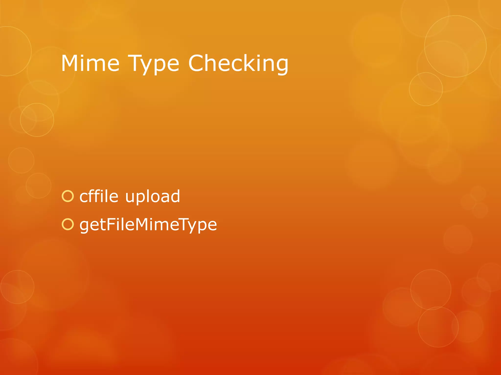 Mime Type Checking




 cffile upload
 getFileMimeType
 