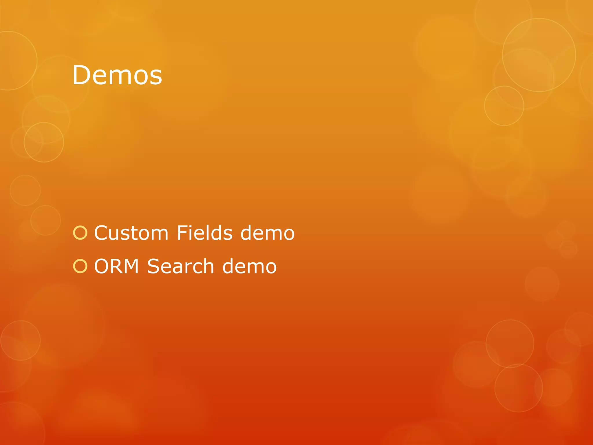 Demos




 Custom Fields demo
 ORM Search demo
 