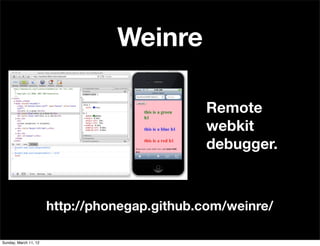 Weinre

                                              Remote
                                              webkit
        ...