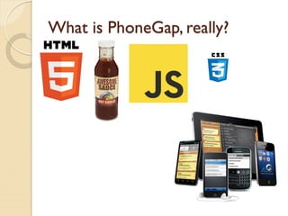 What is PhoneGap, really?
 