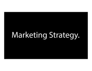 Marketing Strategy.
 