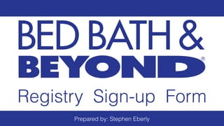 Registry Sign-up Form
Prepared by: Stephen Eberly
 