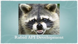 Rabid API Development
 