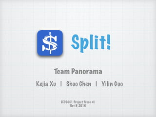 Team Panorama
Kejia Xu | Shuo Chen | Yilin Guo
Split!
EECS441 Project Preso #1
Oct 5, 2016
 