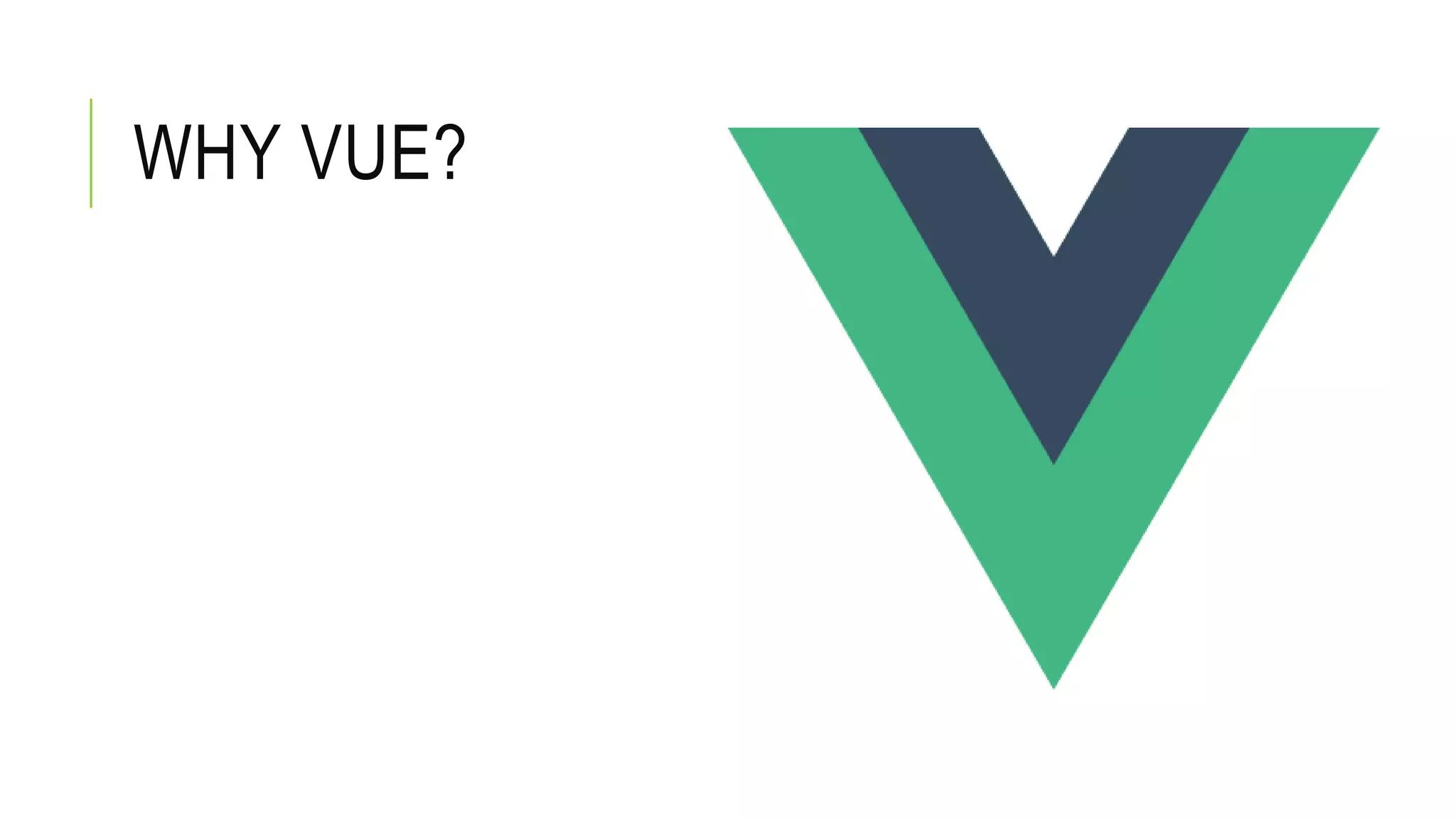 WHY VUE?
 