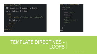 TEMPLATE DIRECTIVES -
LOOPS
 
