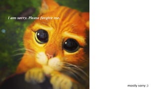 mostly sorry ;)
 