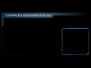 COMPLEX DESIGNS IN FLEX
 