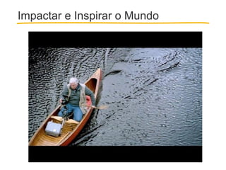 Impactar e Inspirar o Mundo

 