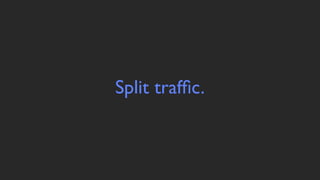 Split trafﬁc.
 