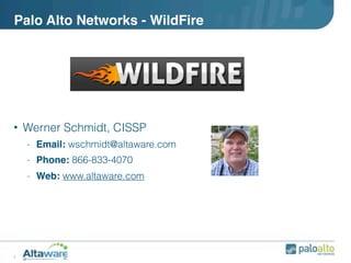 Palo Alto Networks - WildFire




• Werner Schmidt, CISSP
    -   Email: wschmidt@altaware.com
    -   Phone: 866-833-4070
    -   Web: www.altaware.com




1
 