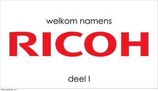 welkom namens




                               deel I
Friday, September 16, 11
 